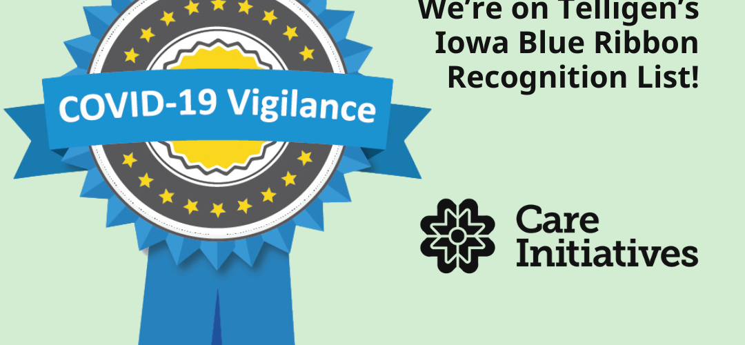 Certainly! Here is a description of the image you can visualize: --- A Blue Ribbon Badge: - The badge is circular with a vibrant blue color. - In its center, the text reads: COVID-19 Vigilance. --- Text Beside the Badge: - The text states: We're on Telligen’s Iowa Blue Ribbon Recognition List! --- Logo for Care Initiatives: Below this text, you would find: - The logo for Care Initiatives displayed prominently. The entire design presents a sense of achievement and recognition for maintaining vigilance against COVID-19.